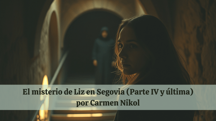 El misterio de Liz en Segovia (Parte IV y&nbsp;última)