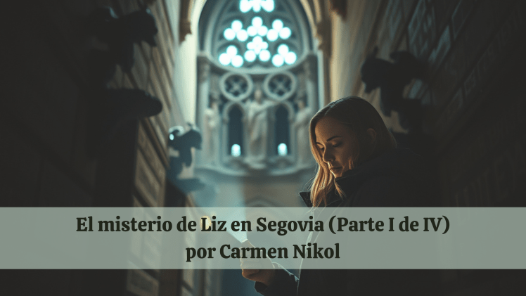 El misterio de Liz en Segovia (Parte I de&nbsp;IV)