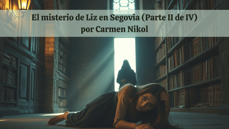 El misterio de Liz en Segovia (Parte II de&nbsp;IV)