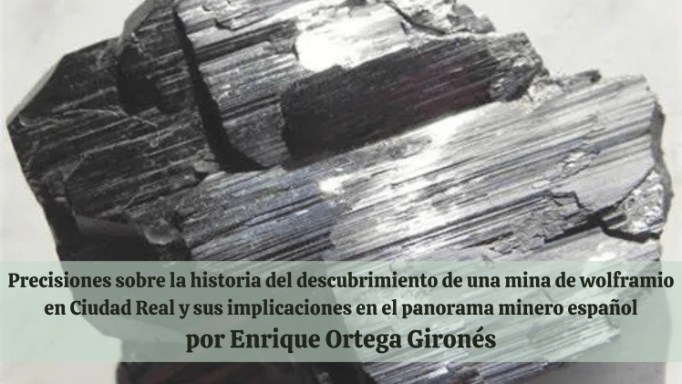 Precisiones sobre la historia del descubrimiento de una mina de wolframio en Ciudad Real y sus implicaciones en el panorama minero&nbsp;español